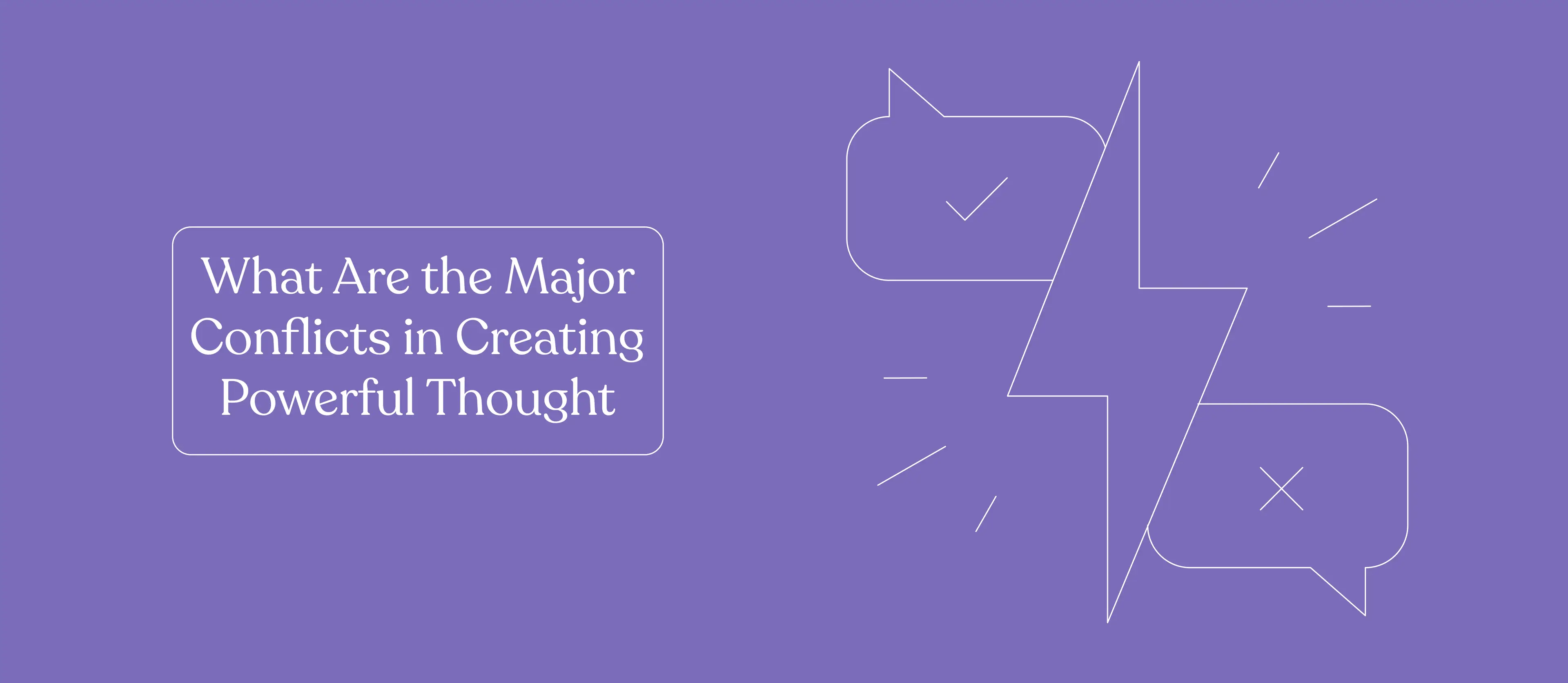 What Are the Major Conflicts in Creating Powerful Thought 