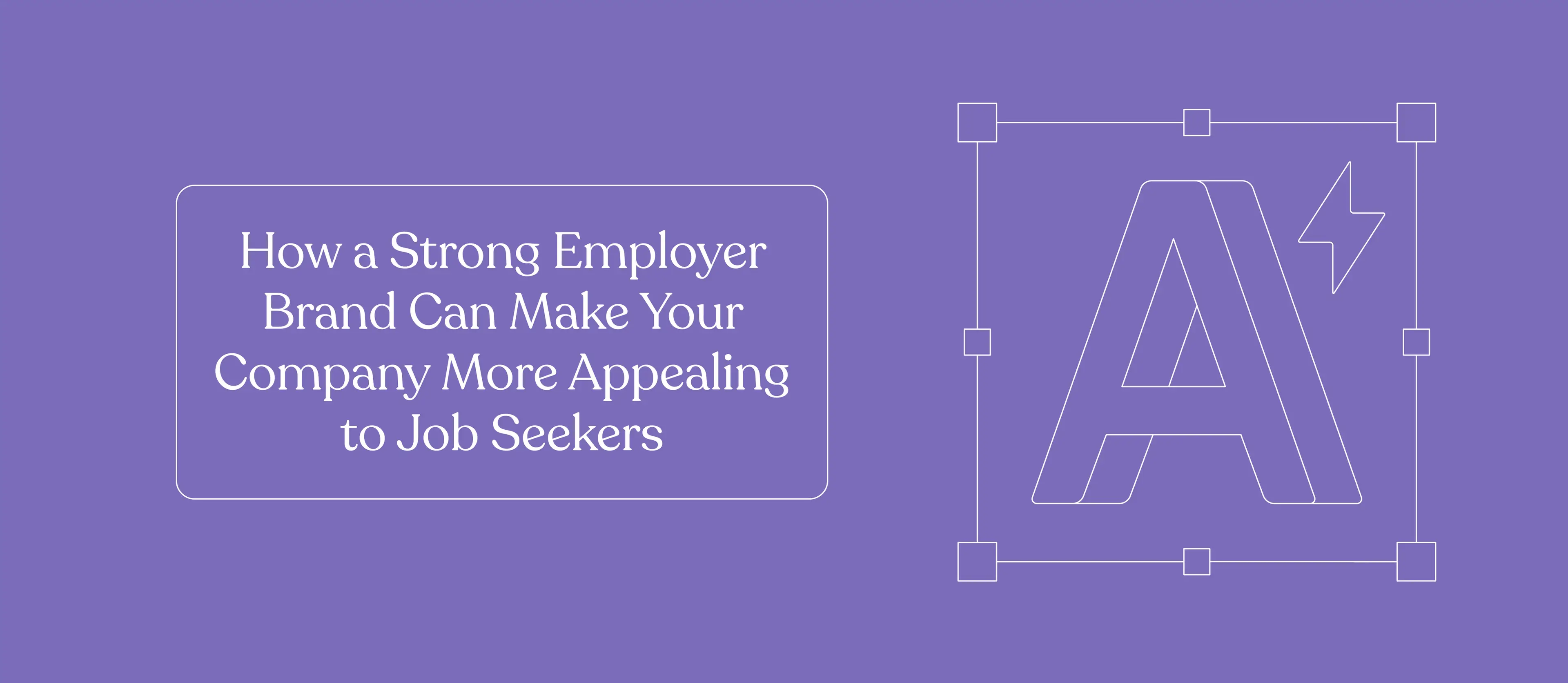 Purple graphic with title:  "How a Strong Employer Brand Can Make Your Company More Appealing to Job Seekers"