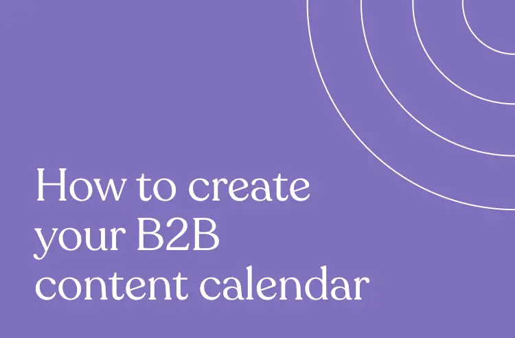 How to Create Your B2B Content Calendar 